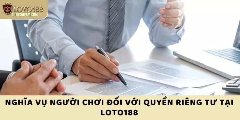 Nghĩa vụ người chơi đối với quyền riêng tư tại Loto188