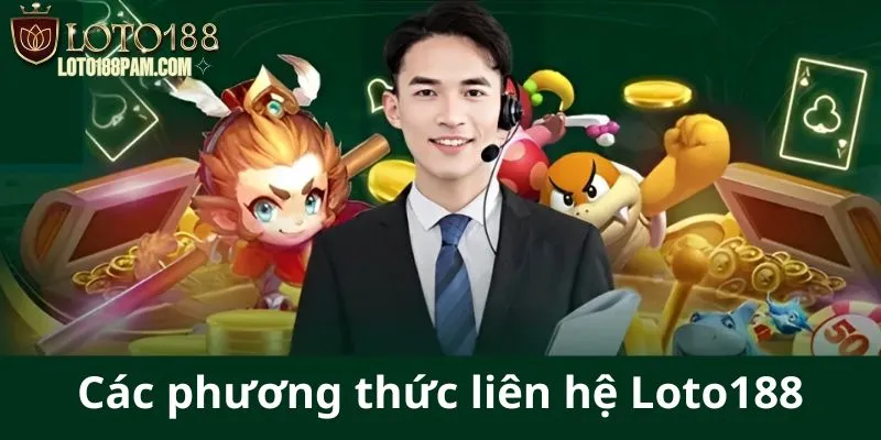 Các phương thức chính thức để liên hệ nhà cái Loto188
